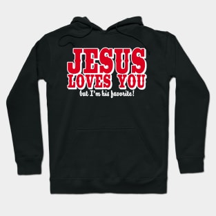 Jesus loves you - But I'm his favorite! Hoodie